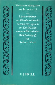 SCHULZ, GUDRUN - Veritas est adaequatio intellectus et rei. Untersuchungen zur Wahrheitslehre des Thomas von Aquin und zur Kritik Kants an einem berlieferten Wahrheitsbegriff