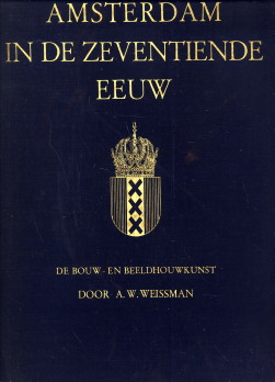 WEISSMAN, A.W - Amsterdam in de zeventiende eeuw. De bouw- en beeldhouwkunst