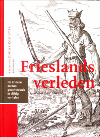 KOOISTRA, DOUWE / EBETTEN, ERIK / VRIES, PIETER ANKO DE (REDACTIE) - Frieslands verleden. De Friezen en hun geschiedenis in vijftig verhalen