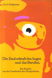 SELIGMANN, DR. S - Die Zaubercraft des Auges und das Berufen. Ein Kaiptel aus der Geschichte des Aberglaubens