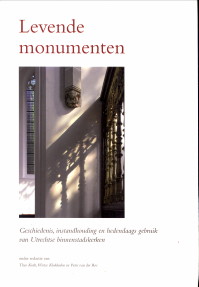 KRALT, THEO / KLUKHUHN, WIESE / ROS, PETER VAN DER (ONDER REDACTIE VAN) - Levende monumenten. Geschiedenis, instandhouding en hedendaags gebruik van Utrechtse binnenstadskerken