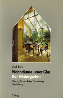TIMM, ULRICH UNTER MITARBEIT VON HOLGER REINERS - Wohnrume unter Glas. Der Wintergarten. Planung, Konstruction, Ausstattung, Bepflanzung