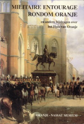 KLOOSTER, DRS. L.J. VAN DER ... EN ANDEREN (ONDER REDACTIE VAN) - Militaire entourage rondom Oranje en andere bijdragen over het Huis van Oranje
