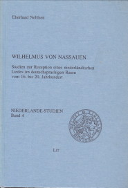 NEHLSEN, EBERHARD - Wilhelmus von Nassauen, Studie zur Rezeption eines niederlndischen Liedes im deutschsprachigen Raum vom 16. bis 20. Jahrhundert