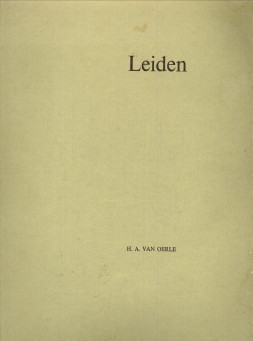 OERLE, H.A. VAN - Leiden. Een multidiciplinaire benadering van het proces der stadwording en de ontwikkeling van het oudste stadsgebied in de Middeleeuwen