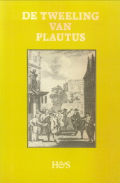 BEENE, B.F.W. EN HARMSEN, A.J.E MET TAALKUNDIGE MEDEWERKING VAN PROF. DR. B.C. DAMSTEEG) - De tweeling van Plautus. Twee zeventiende - eeuwse Plautus bewerkingen