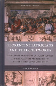 GOUDRIAAN, ELISA - Florentine patricians and their networks. Structures behind the cultural and the political representation of the Medici Court (1600 - 1660)