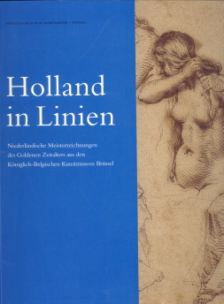 HAUTEKEETE, STEFAAN - Holland in Linien. Niederlndische Meisterzeichnungen des Goldenen Zeitalters aus den Kniglich-Belgischen Kunstmuseen Brssel