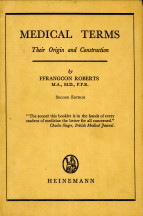 ROBERTS, FFRANGCON - Medical terms. Their origin and construction