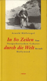 HLLRIEGEL, ARNOLD - In 80 Zeilen durch die Welt. Vom Neopathetischen Cabaret bis nach Hollywood