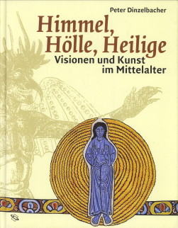 DINZELBACHER, PETER - Himmel, Hlle, Heilige. Visionen und Kunst im Mittelalter