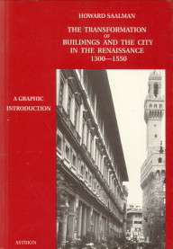 SAALMAN, HOWARD - The transformation of buildings and the city in the Renaissance 1300 - 1550. A graphic introduction