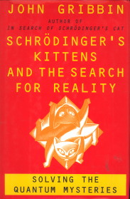 GRIBBIN, JOHN - Schrdinger's kittens and the search for reality. Solving the Quantum mysteries