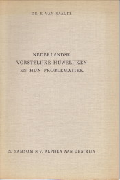 RAALTE, DR. E. VAN - Nederlandse vorstelijke huwelijken en problematiek. Historisch-staatsrechtelijk beschouwd