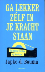 BOUMA, JAPKE-D - Ga lekker zelf in je kracht staan. De ergste clichs op kantoor