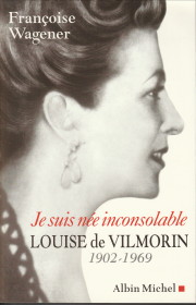WAGENER, FRANOISE - Je suis ne inconsolable. Louise de Vilmorin 1902 - 1969