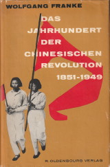 FRANKE, WOLFGANG - Das Jahrhundert der Chinesischen Revolution 1851 -1949