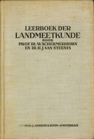 SCHERMERHORN, PROF. IR. W. / STEENIS, IR. H..J. VAN - Leerboek der landmeetkunde voor het middelbaar en hoger technisch onderwijs en voor de praktijk