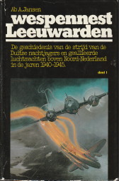 JANSEN, AB A - Wespennest Leeuwarden deel I, II en III (compleet). De geschiedenis van de strijd van de Duitse nachtjagers en geallieerde luchtmachten boven Noord-Nederland in de jaren 1940 - 1945