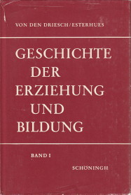 DRIESCH, JOHANNES VON DEN / ESTERHUES, JOSEF - Geschichte der Erziehung und der Bildung Band I und II