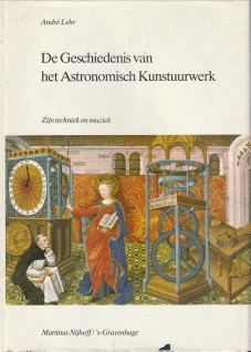 LEHR, ANDR - De geschiedenis van het astronomisch kunstuurwerk. Zijn techniek en muziek
