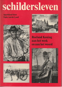 LAND, SIPKE VAN DER (OPGETEKEND DOOR) - Schildersleven. Roeland Koning aan het werk en aan het woord