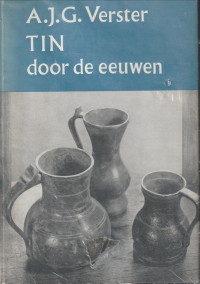 VERSTER, A.J.G - Tin door de eeuwen