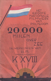  - 20.000 Mijlen Over Zee. De Wereldreis Van Hr. Ms. Onderzeeboot K XVII . Het groote nationale filmwerk van Polygoon