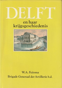FEITSMA, W.A - Delft en haar krijgsgeschiedenis