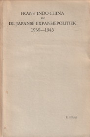 HAAS, E - Frans Indo-China en de Japanse expansiepolitiek 1939 - 1945