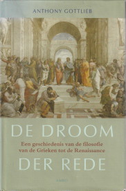 GOTTLIEB, ANTHONY - De droom der rede. Een geschiedenis van de filosofie van de Grieken tot de Renaissance