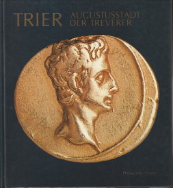  - Trier. Augustusstadt der Treverer. Stadt und Land in vor- und frhrmische Zeit