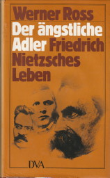 ROSS, WERNER - Der ngstliche Adler. Friedrich Nietzsches Leben