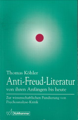 KHLER, THOMAS - Anti-Freud-Literatur von ihren Anfngen bis heute. Zur wissenschaftlichten Fundierung von Pschoanalyse-Kritik