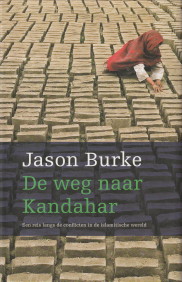 BURKE, JASON - De weg naar Kandahar. Een reis langs de conflicten in de islamiitische wereld