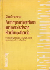 OTTOMEYER, KLAUS - Anthropologieproblem und marxistische Handlungstheorie. Kritisches und Systematische zu Sve, Duhm, Schneider und zur Interaktionstheorie im Kapitalismus