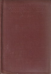 MONTESSORI, MARIA - The Montessori Method: Scientific Pedagogy as Applied to Child Education in the 