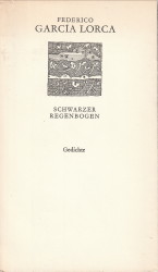 GARCIA LORCA, FEDERICO - Schwarzer Regenbogen