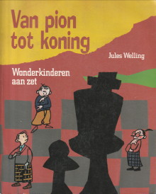 WELLING, JULES - Van pion tot koning. Wonderkinderen aan zet