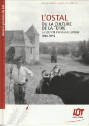 BERGUES, MARTINE - L'Ostal ou la culture de la terre - La socit paysanne lotoise 1880-1940