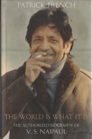 FRENCH, PATRICK - The world is what it is. The authorized biography of V.S. Naipaul