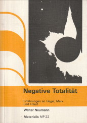 NEUMANN, WALTER - Negative Totalitt. Erfahrungen an Hegel, Marx und Freud