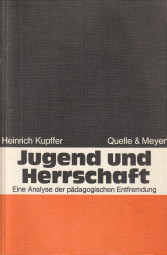 KUPFFER, HEINRICH - Jugend und Herrschaft. Eine Analyse der pdagogischen Entfremdung