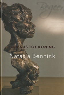 TUPAN, HARRY / CAMPEN, MINNEKE VAN - Natasja Bennink. van kus tot koning. Beelden 2010 - 2015