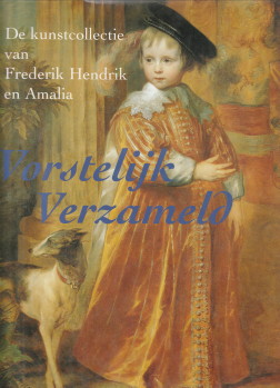PLOEG, PETER VAN DER / VERMEEREN, CAROLA - Vorstelijk verzameld. De kunstcollectie van Frederik hendrik en Amalia