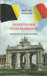 VELTHOVEN, PAUL VAN - Franstaligen tegen Vlamingen. Hoe belgi als natie mislukte