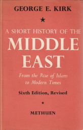 KIRK, GEORGE E - A short history of the Middle East from the rise of the Islam to modern times