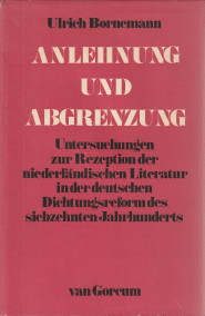 BORNEMAN, ULRICH - Anlehnung und Abgrenzung - Untersuchungen zur Rezeption der niederlndischen Literatur in der deutschen Dichtungsreform des siebzehnten Jahrhunderts