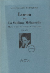 AUB-BOURLIGUEUX, JOCELYNE - Lorca ou La sublime mlancolie. Morets et vies de Federico Garca Lorca. Biographie