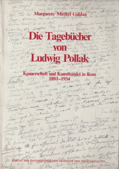MERKEL GULDAN, MARGARETE - Die Tagebcher von Ludwig Pollak. Kennerschaft und Kunsthandel in Rom 1893 - 1934